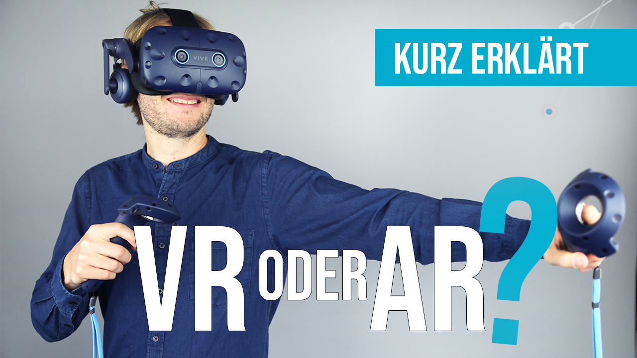 VR oder AR? Der Unterschied zwischen Augmented Reality (AR) und Virtual Reality (VR)