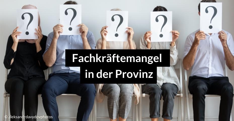 Fachkräftemangel in der Provinz