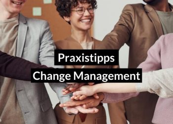 6 Praxistipps für gelungenes Change Management
