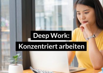 Deep Work Methide für mehr Konzentration bei der Arbeit