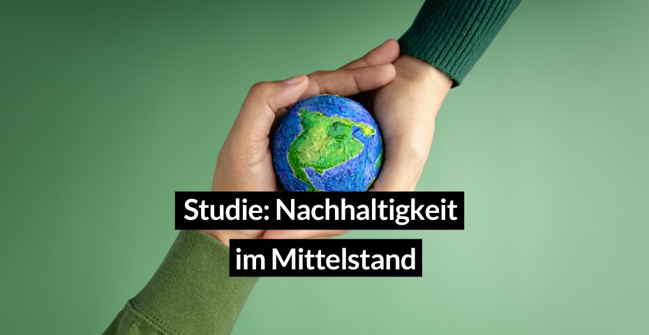 Studie zur Nachhaltigkeit im Mittelstand – Bestandsaufnahme und Handlungskompass
