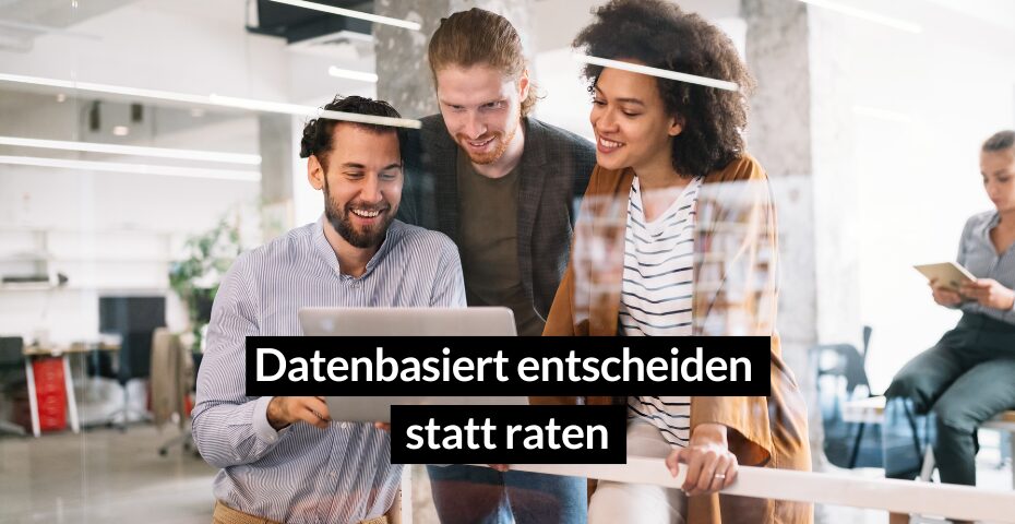 Datenbasiert entscheiden- ein Leitfaden für mehr Datenkompetenz in Unternehmen