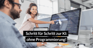 Schritt für Schritt zur KI ohne Programmierung dank low code no code