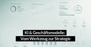 Vom Werkzeug zur Strategie: So erkennen Unternehmen, ob KI ihr Geschäftsmodell wirklich trägt